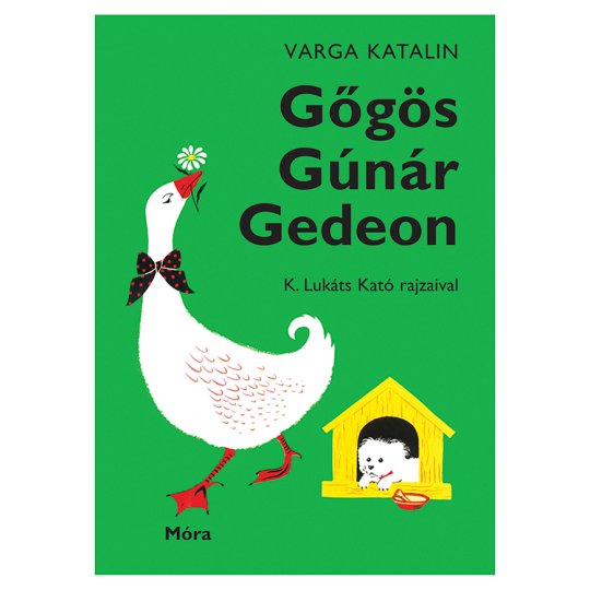 Varga Katalin: Gőgös Gúnár Gedeon